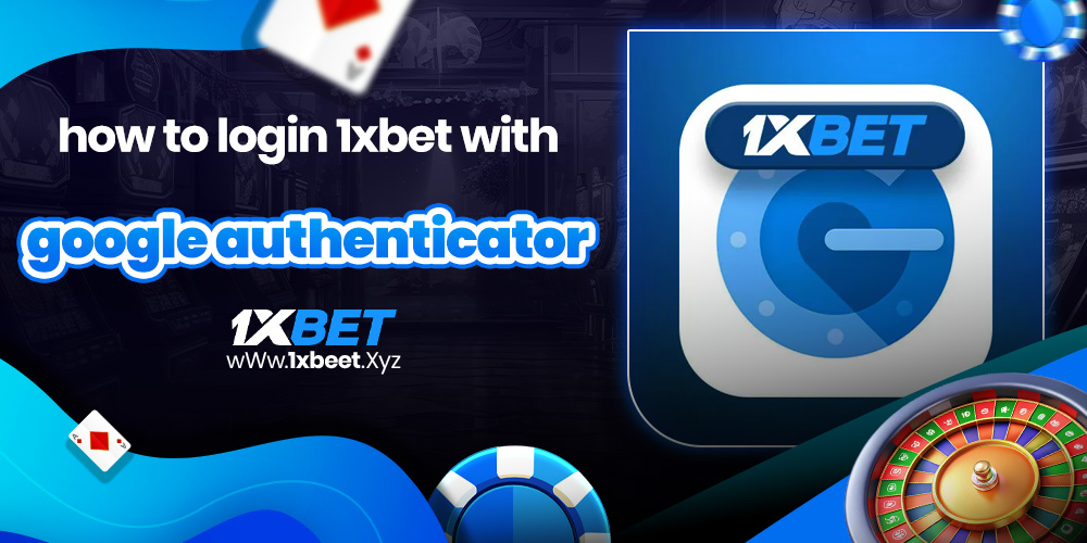 how to login 1xbet with google authenticator